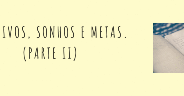 Sonhos são desejos. Desejos viram metas. Então, sonhos são metas