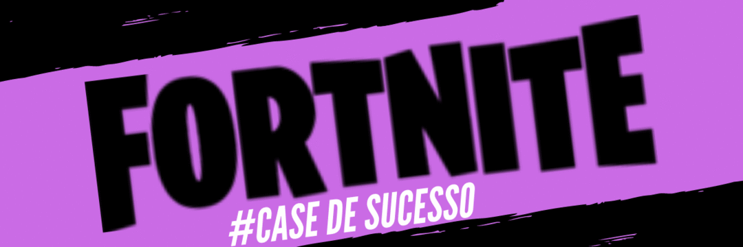 #Case de sucesso Fortnite